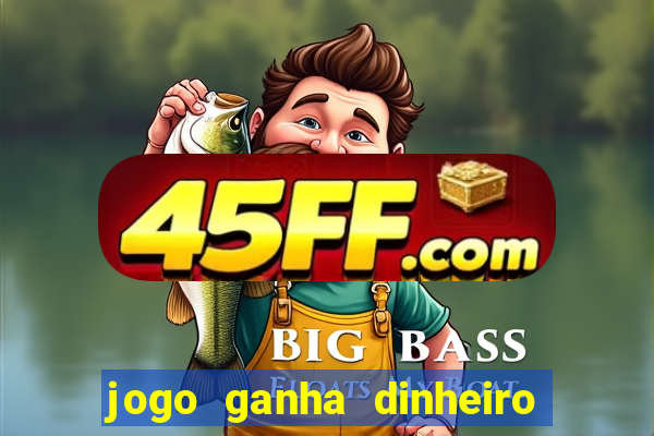 jogo ganha dinheiro de verdade